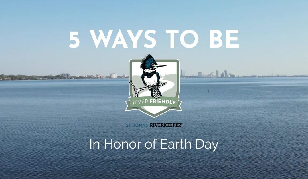 5 Ways to be River Friendly In Honor of Earth Day